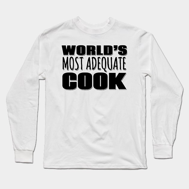 World's Most Adequate Cook Long Sleeve T-Shirt by Mookle